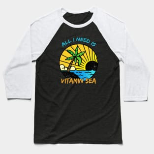 All I Need Is Vitamin Sea Baseball T-Shirt